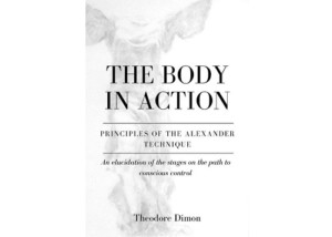 Cover to the digital book, "The Body In Action: Principles of the Alexander Technique," written by Ted Dimon, a leading theorist in the field of psychophysical education.